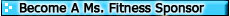 Would you like to promote your products or services to over 400 million Ms. Fitness in the United States of America viewers per year? Research the benefits your company can enjoy as a sponsor for Ms. Fitness.